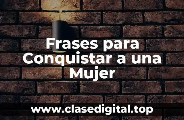 Frases para Conquistar a una Mujer