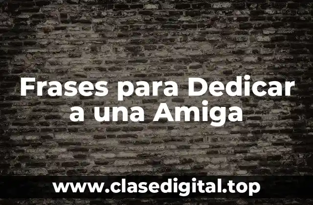 Frases para Dedicar a una Amiga