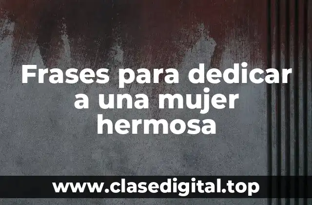 ¿Qué hace que una frase sea especial para una mujer hermosa?