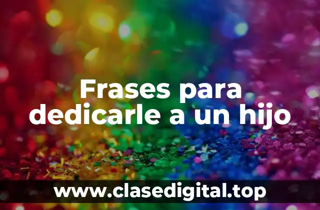Frases para dedicarle a un hijo en momentos especiales