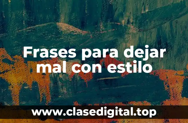 Frases para dejar mal con estilo