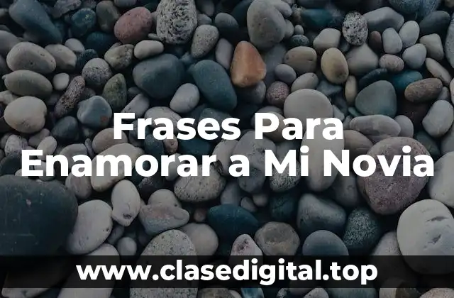 Frases Para Enamorar a Mi Novia
