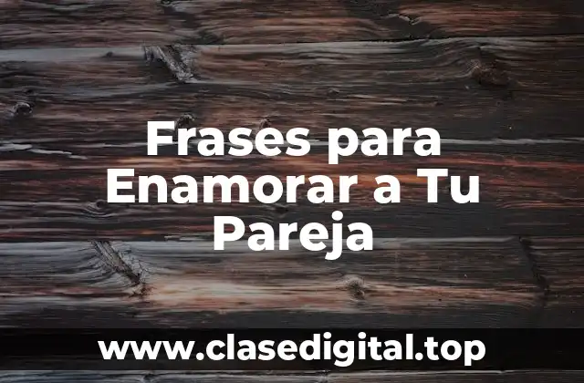 Frases para Enamorar a Tu Pareja