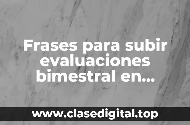 Frases para subir evaluaciones bimestral en preescolar