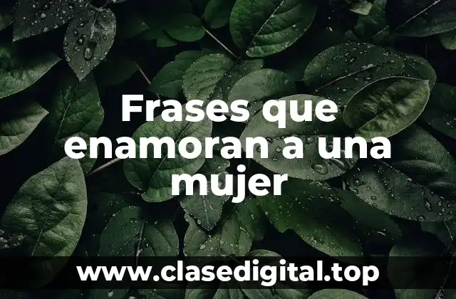 Frases que enamoran a una mujer