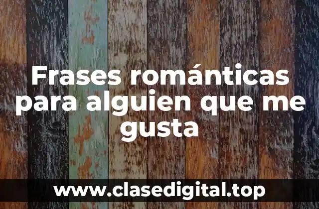 Frases románticas para alguien que me gusta