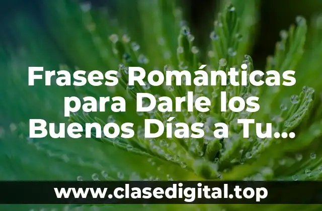 Importancia de las Frases Románticas en la Mañana