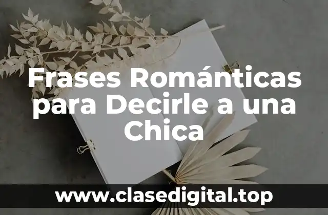Frases Románticas para Decirle a una Chica