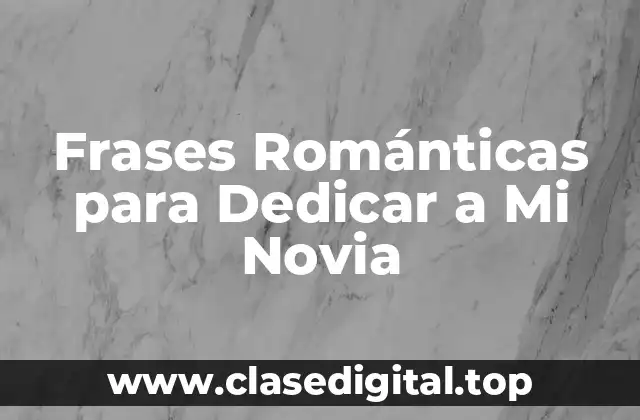 Frases Románticas para Dedicar a Mi Novia