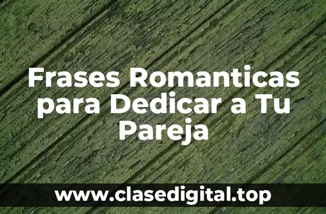 Frases Romanticas para Dedicar a Tu Pareja