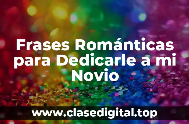 Frases Románticas para Dedicarle a mi Novio