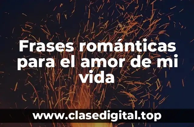 Frases románticas para el amor de mi vida