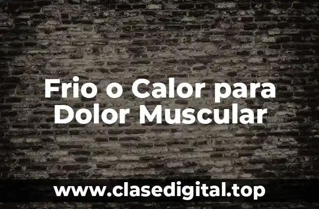 Frio o Calor para Dolor Muscular
