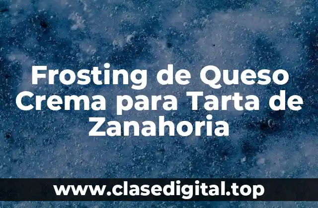 Frosting de Queso Crema para Tarta de Zanahoria