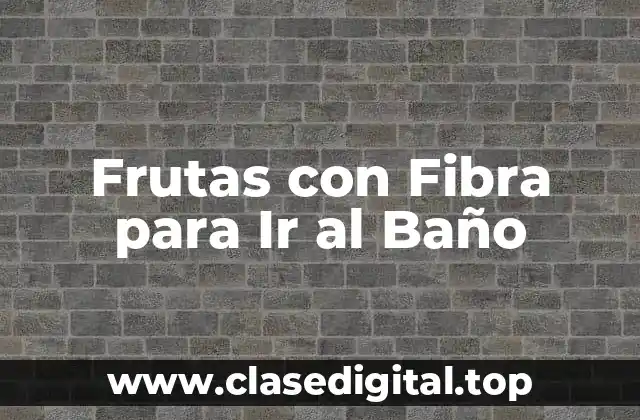 Frutas con Fibra para Ir al Baño