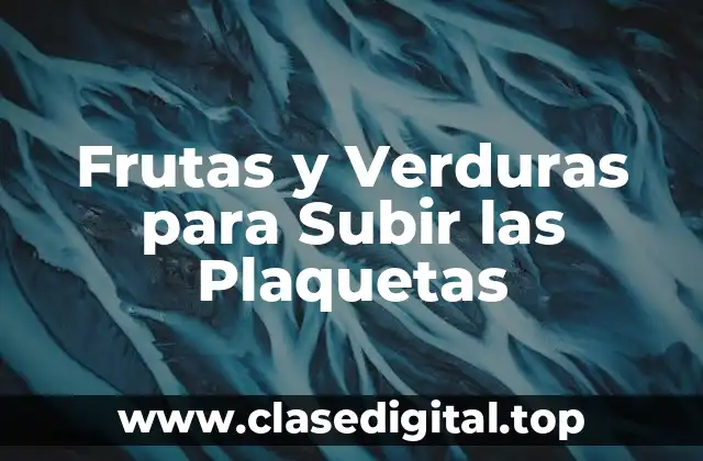 Frutas y Verduras para Subir las Plaquetas