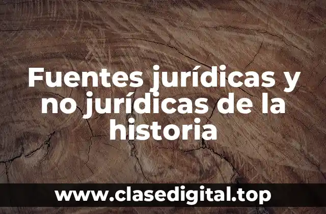 Fuentes jurídicas y no jurídicas de la historia