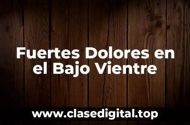 Fuertes Dolores en el Bajo Vientre