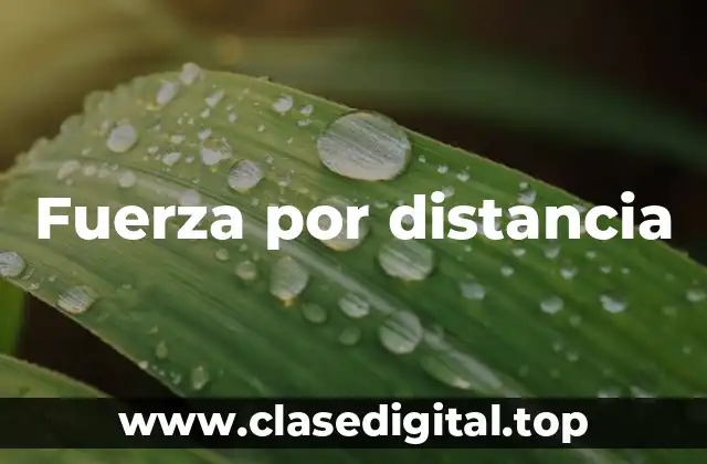 Ejemplos de fuerza por distancia