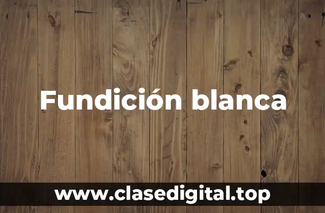 Fundición blanca