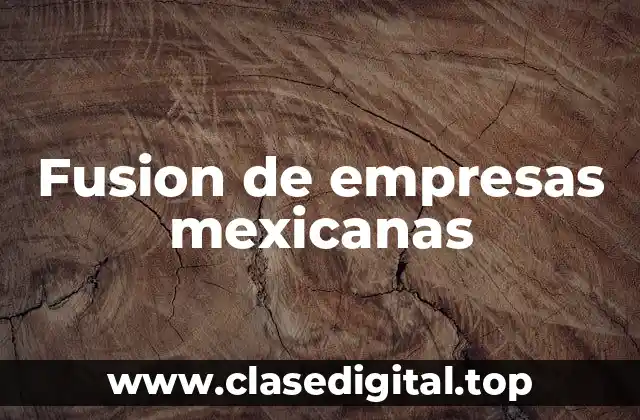 Fusion de empresas mexicanas