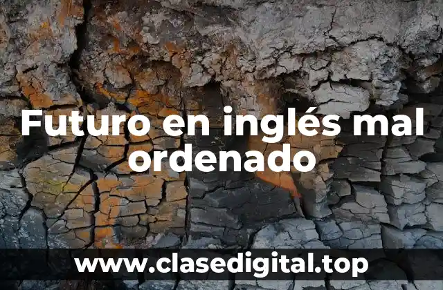 Futuro en inglés mal ordenado