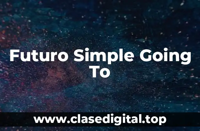 Futuro Simple Going To