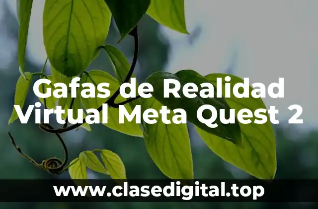 ¿Qué son las Gafas de Realidad Virtual Meta Quest 2?