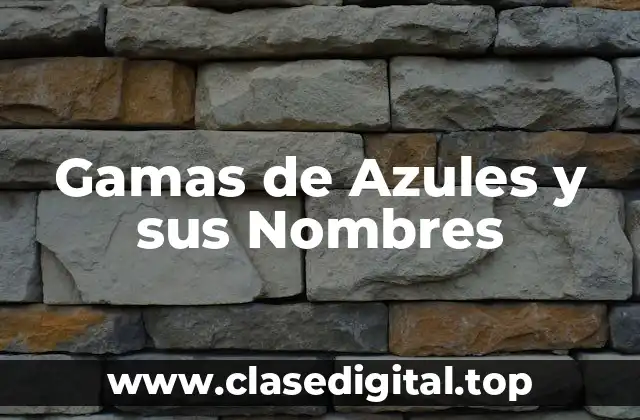 ¿Cuáles son las Diferentes Gamas de Azules?