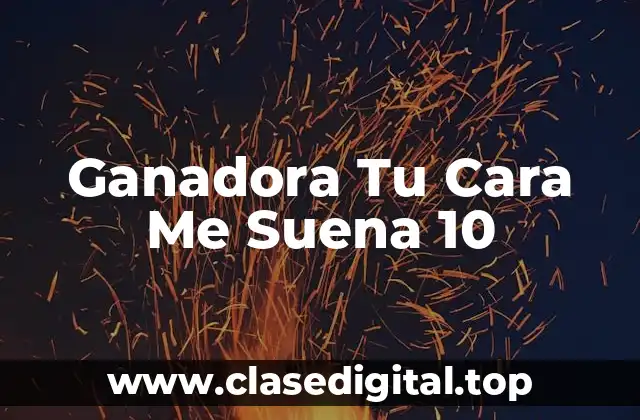 Ganadora Tu Cara Me Suena 10