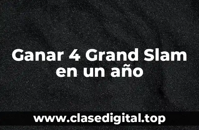 Ganar 4 Grand Slam en un año