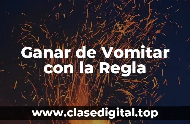 Ganar de Vomitar con la Regla