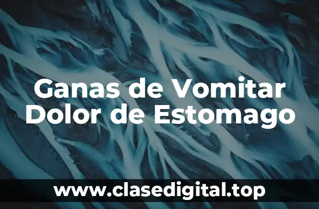 Ganas de Vomitar Dolor de Estomago