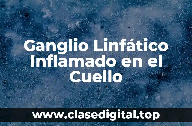 ¿Qué son los Ganglios Linfáticos y Cómo Funcionan?