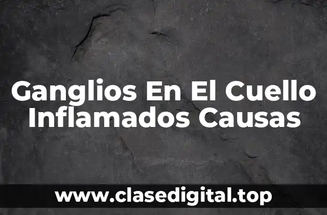Ganglios En El Cuello Inflamados Causas