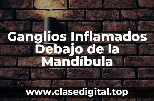 Ganglios Inflamados Debajo de la Mandíbula