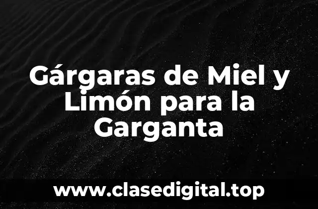 Gárgaras de Miel y Limón para la Garganta