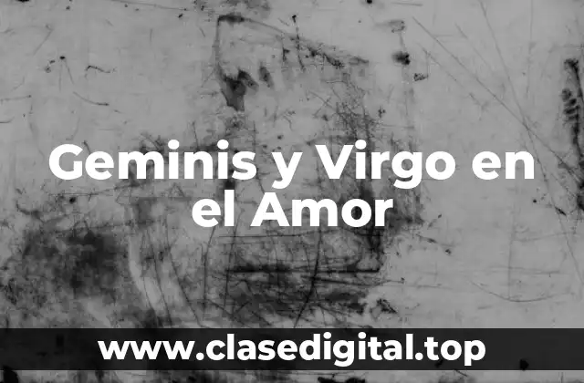 Geminis y Virgo en el Amor