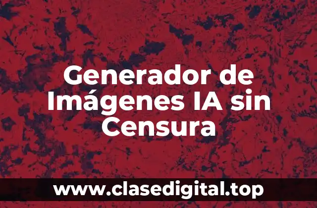 ¿Qué es un Generador de Imágenes IA sin Censura?