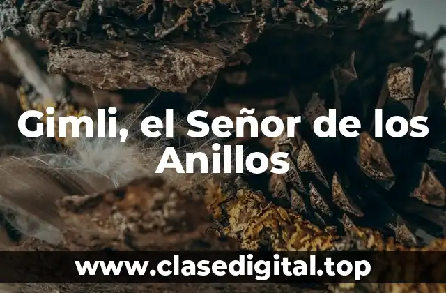 Gimli, el Señor de los Anillos