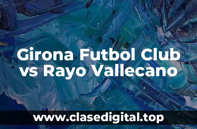 Girona Futbol Club vs Rayo Vallecano