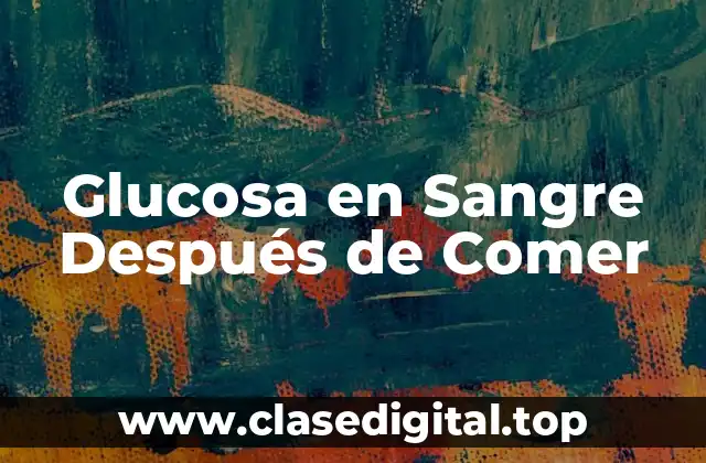 Glucosa en Sangre Después de Comer