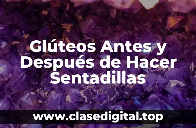Glúteos Antes y Después de Hacer Sentadillas