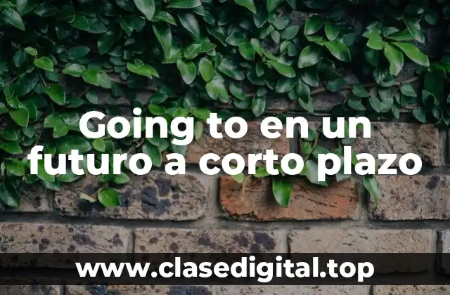 Going to en un futuro a corto plazo