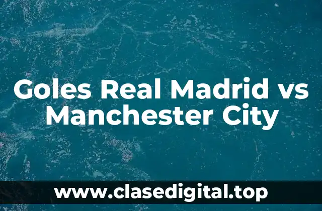 Goles Real Madrid vs Manchester City