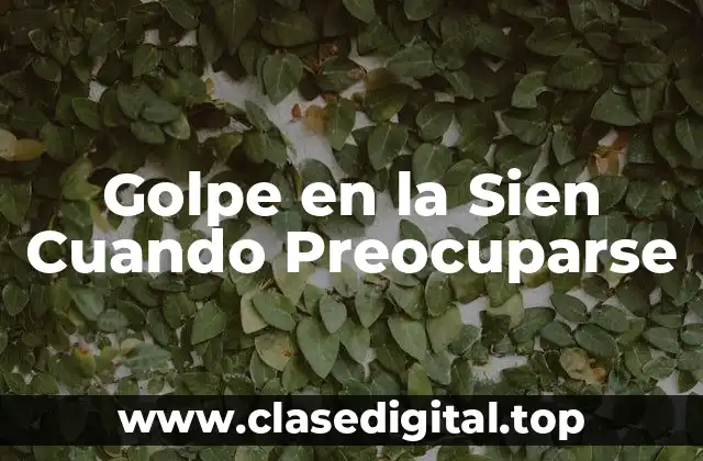 Golpe en la Sien Cuando Preocuparse