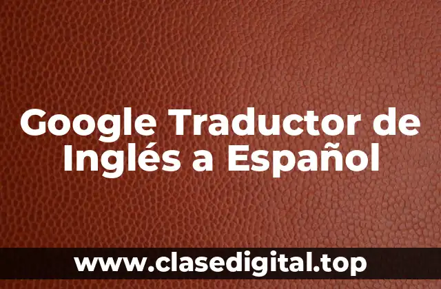 Características del Google Traductor de Inglés a Español