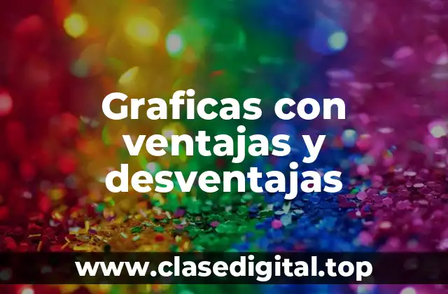 Graficas con ventajas y desventajas