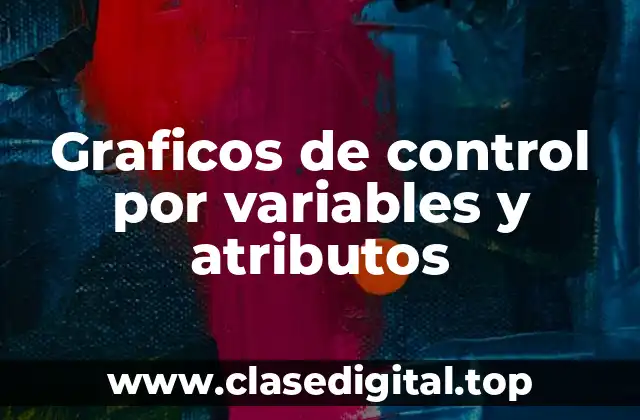 Ejemplos de gráficos de control por variables y atributos
