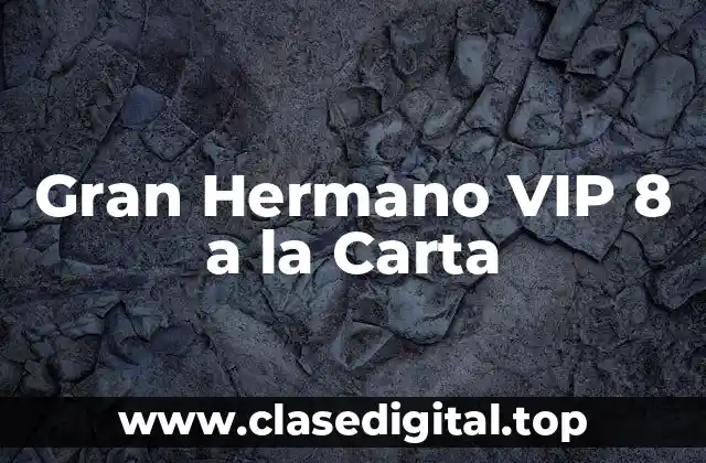 Gran Hermano VIP 8 a la Carta